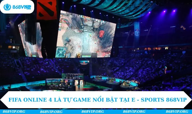 E - Sports 868VIP 238 FIFA Online 4 là tự game nổi bật tại E - Sports 868VIP