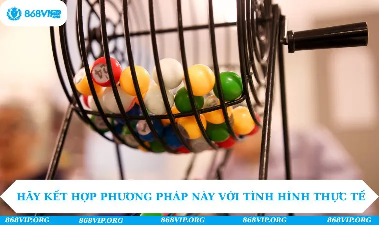 Xổ Số 868VIP 232 Hãy kết hợp phương pháp này với tình hình thực tế