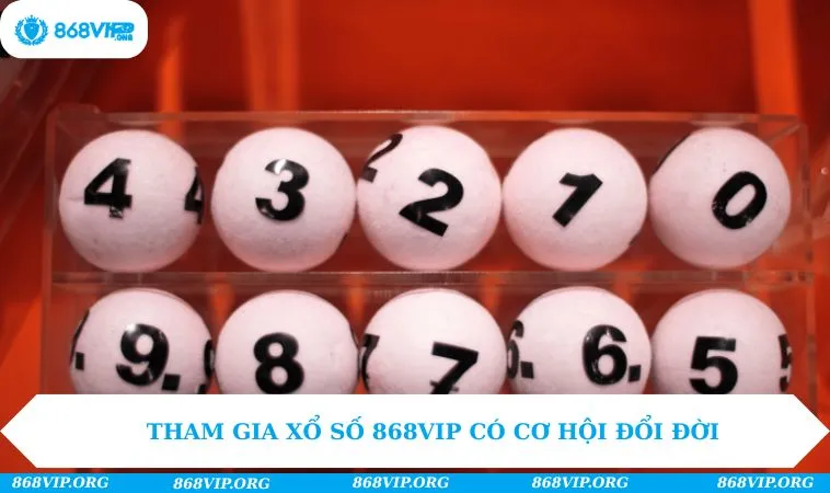 Xổ Số 868VIP 232 Tham gia xổ số 868VIP có cơ hội đổi đời