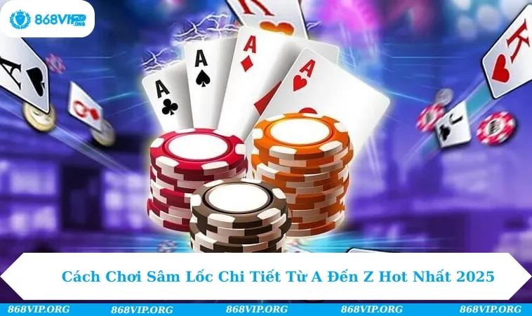 Cách Chơi Sâm Lốc Chi Tiết Từ A Đến Z Hot Nhất 2025 256 Cách chơi sâm lốc