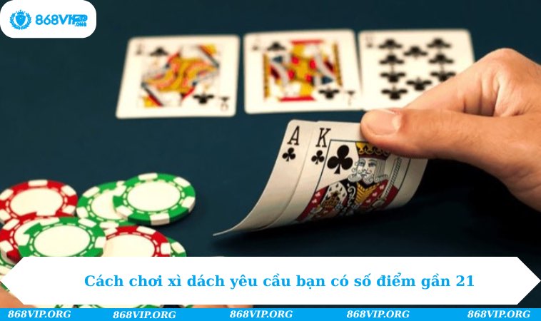 Cách Chơi Xì Dách - Tìm Những Điều Bạn Chưa Biết Ở 868Vip 292 Cách chơi xì dách yêu cầu bạn có số điểm gần 21