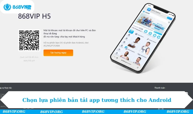 Tải App 868VIP 186 Chọn lựa phiên bản tải app tương thích cho hệ điều hành Android