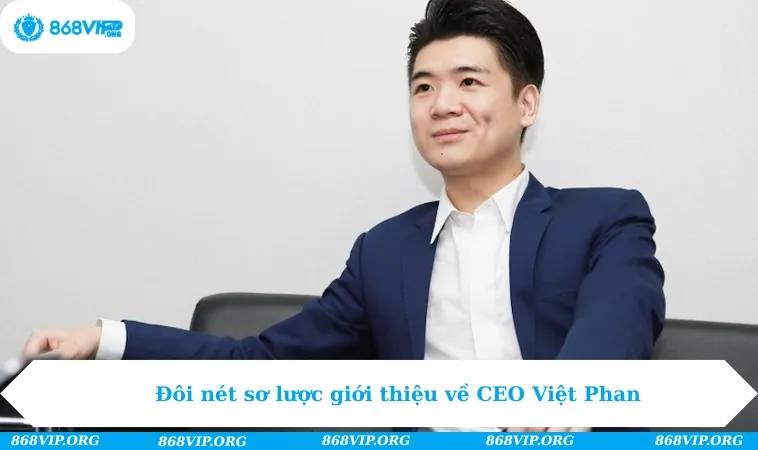 Đôi nét sơ lược giới thiệu về CEO Việt Phan