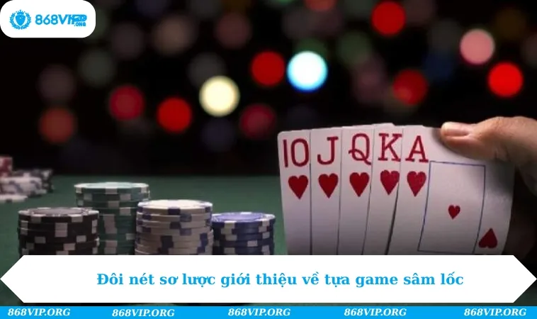 Cách Chơi Sâm Lốc Chi Tiết Từ A Đến Z Hot Nhất 2025 256 Đôi nét sơ lược giới thiệu về tựa game sâm lốc