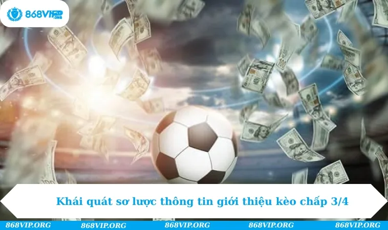 Kèo Chấp 3/4 - Trải Nghiệm Cá Cược Săn Thưởng Đỉnh Cao 272 Khái quát sơ lược thông tin giới thiệu kèo chấp 3/4