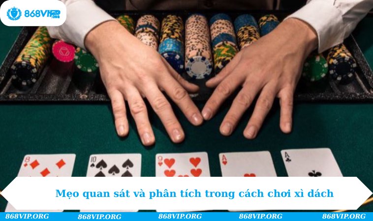 Cách Chơi Xì Dách - Tìm Những Điều Bạn Chưa Biết Ở 868Vip 292 Mẹo quan sát và phân tích trong cách chơi xì dách