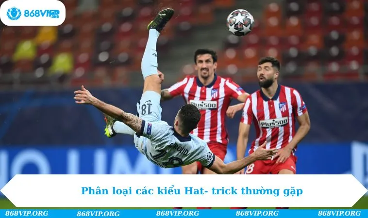 Hat Trick Là Gì? Phân Loại Và Ý Nghĩa Của Thuật Ngữ 261 Phân loại các kiểu Hat- trick thường gặp
